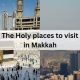 The Holy Places to Visit in Makkah